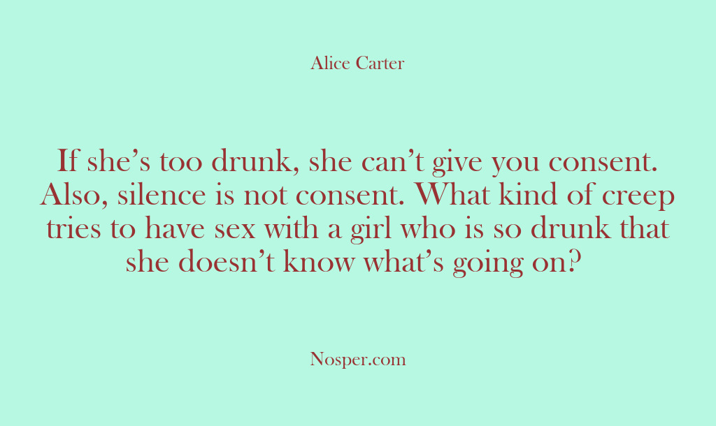 (Other Sources) If she’s too drunk, she can’t give you consent. Also, silence is…