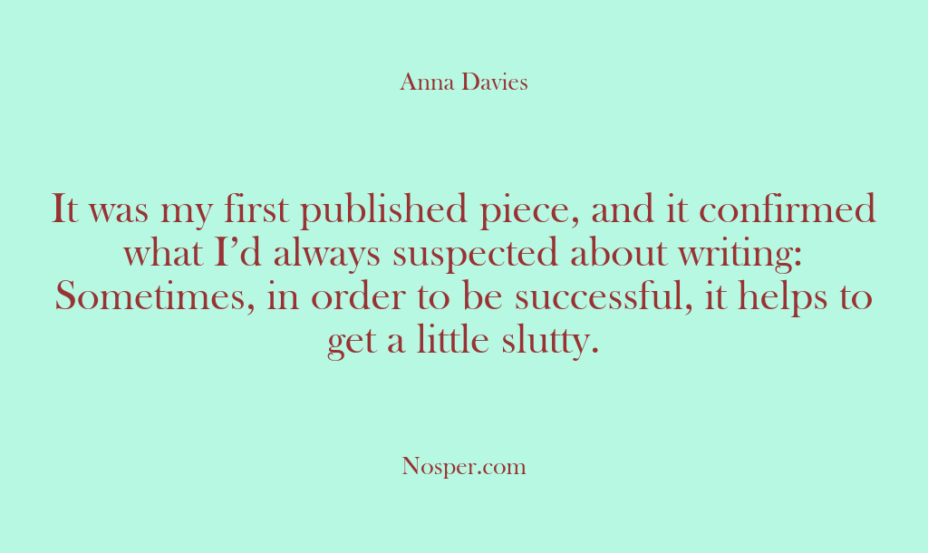 (Other Sources) It was my first published piece, and it confirmed what I’d always…