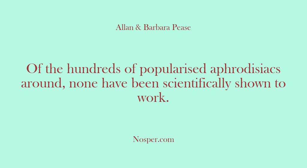 (Other Sources) Of the hundreds of popularised aphrodisiacs around, none have been scientifically shown…