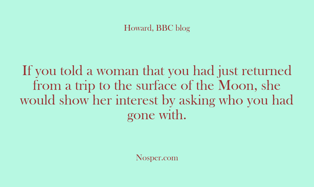 (Other Sources) If you told a woman that you had just returned from a…