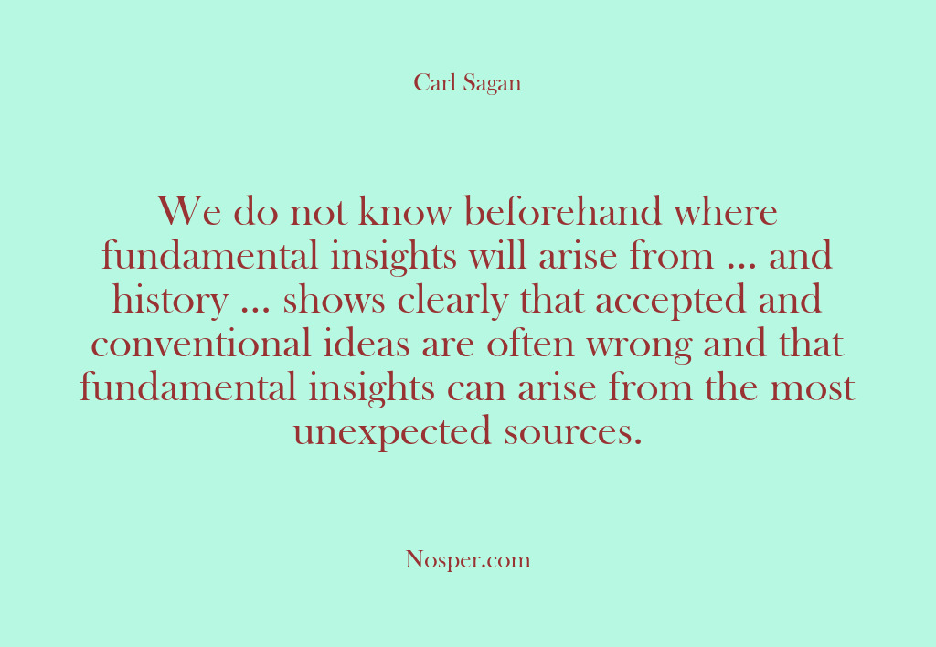 (Other Sources) We do not know beforehand where fundamental insights will arise from ……