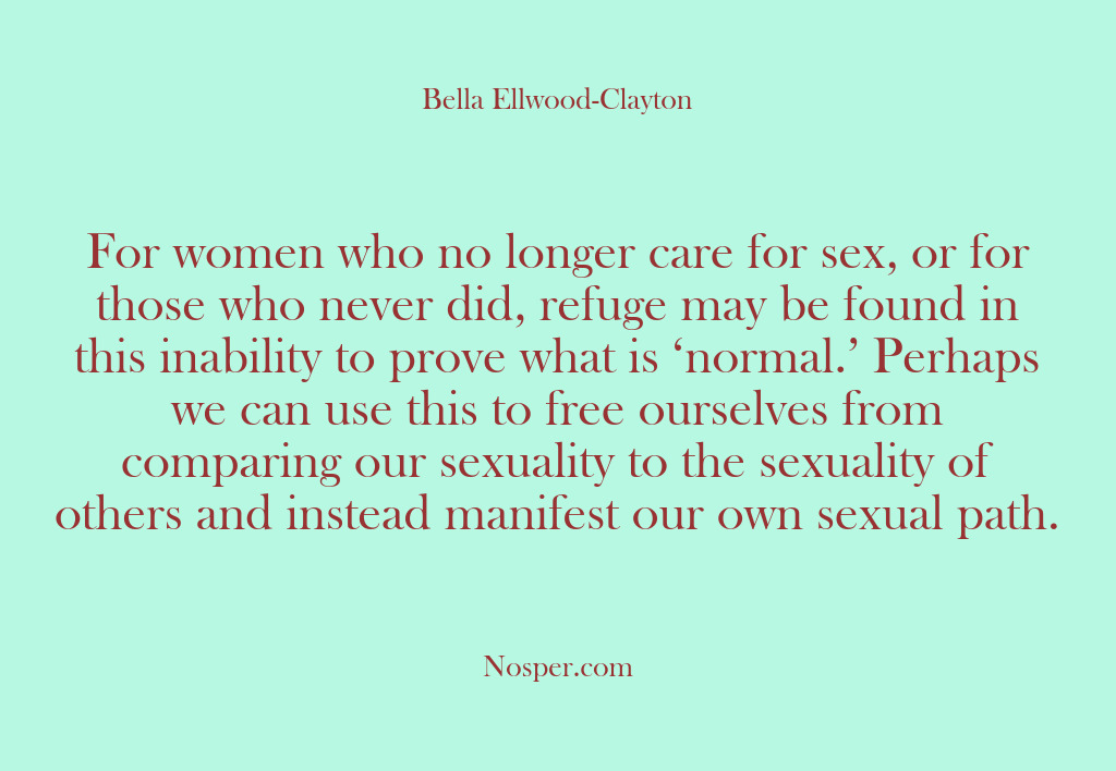 (Other Sources) For women who no longer care for sex, or for those who…
