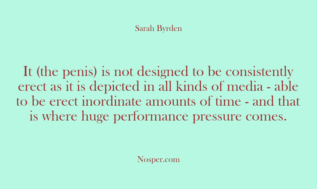 (Other Sources) It (the penis) is not designed to be consistently erect as it…