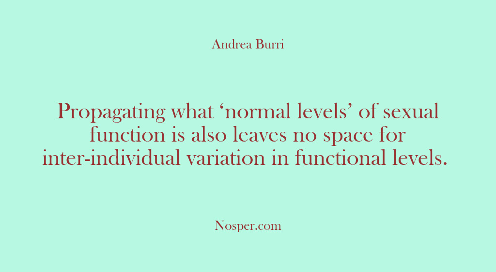 (Other Sources) Propagating what ‘normal levels’ of sexual function is also leaves no space…