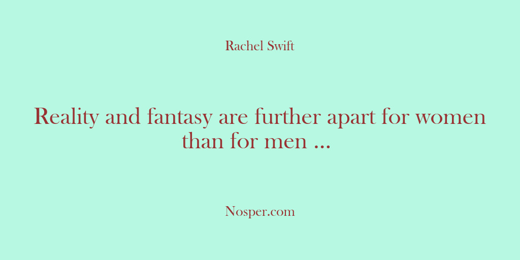 (Other Sources) Reality and fantasy are further apart for women than for men …