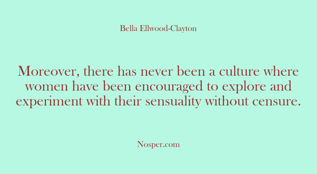 (Other Sources) Moreover, there has never been a culture where women have been encouraged…