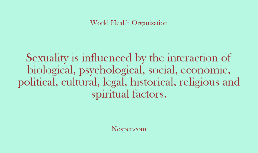 (Other Sources) Sexuality is influenced by the interaction of biological, psychological, social, economic, political,…