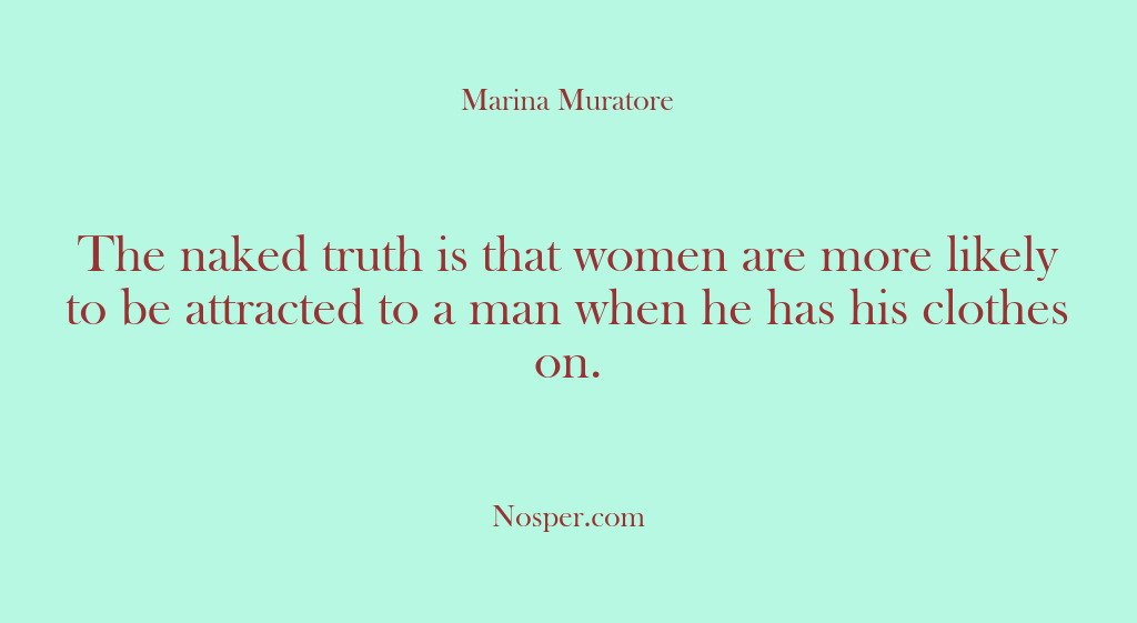 (Other Sources) The naked truth is that women are more likely to be attracted…