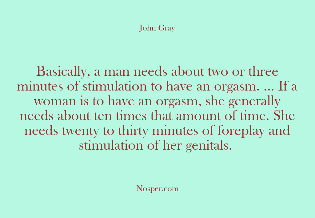(Other Sources) Basically, a man needs about two or three minutes of stimulation to…