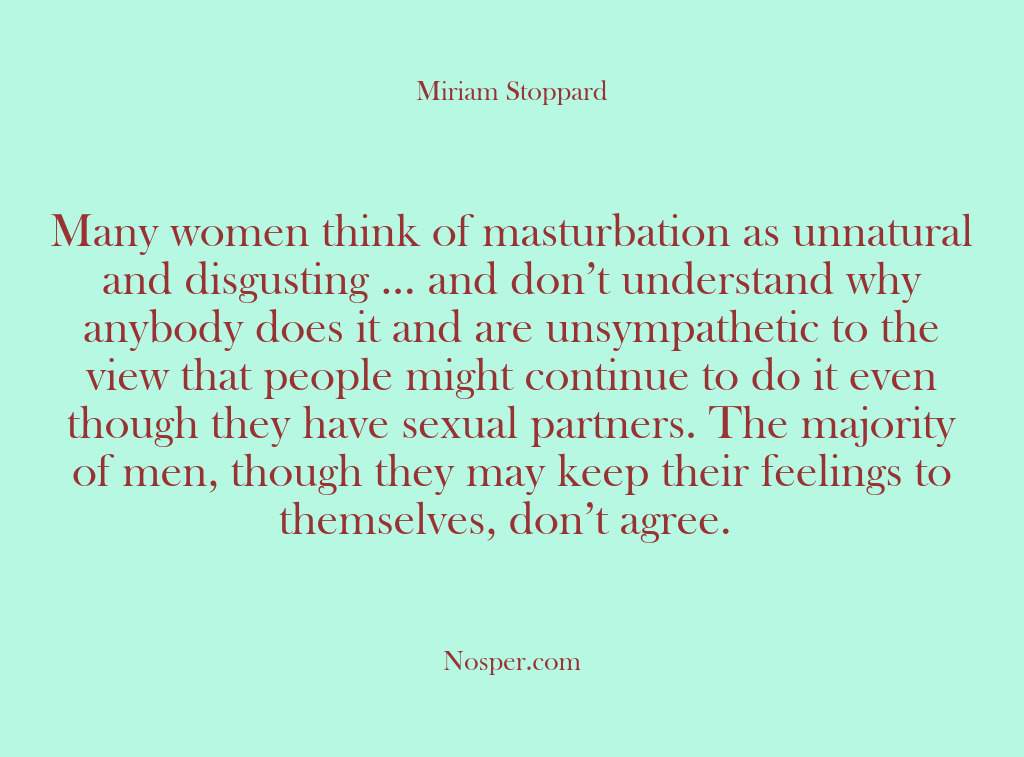 (Other Sources) Many women think of masturbation as unnatural and disgusting … and don’t…