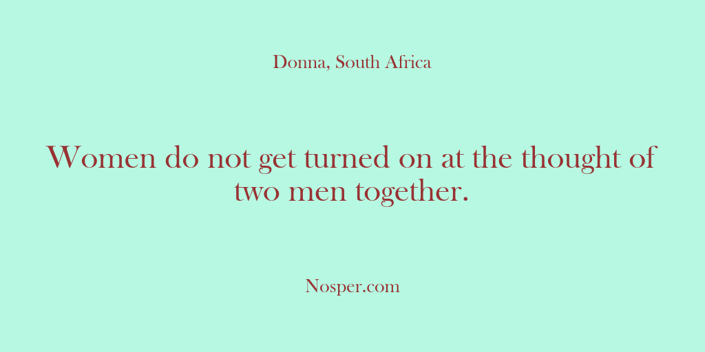 (Other Sources) Women do not get turned on at the thought of two men…