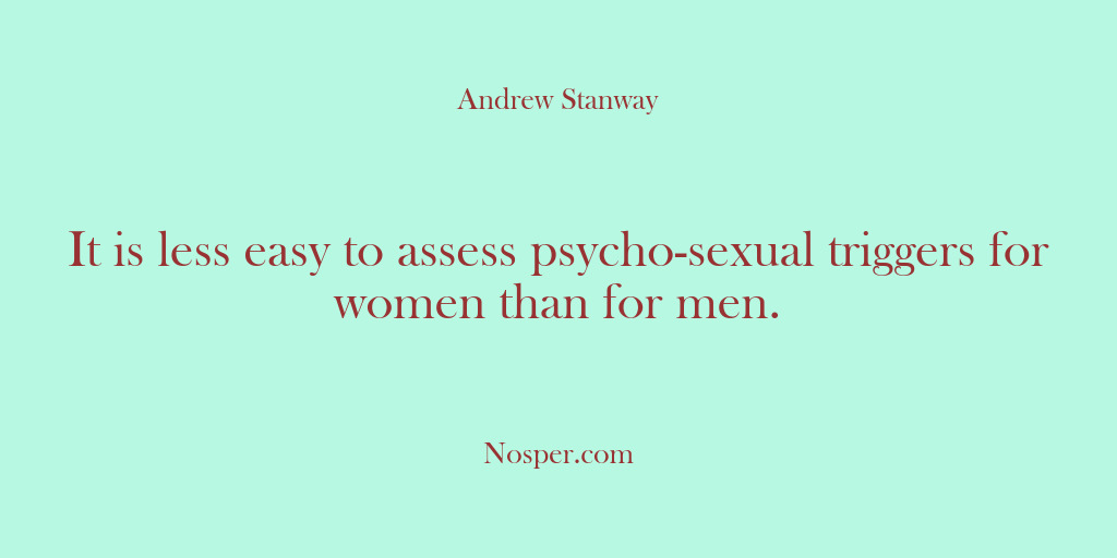 (Other Sources) It is less easy to assess psycho-sexual triggers for women than for…