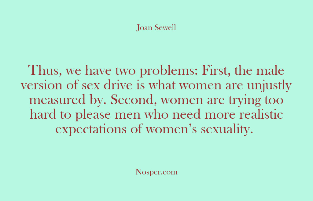 (Other Sources) Thus, we have two problems: First, the male version of sex drive…