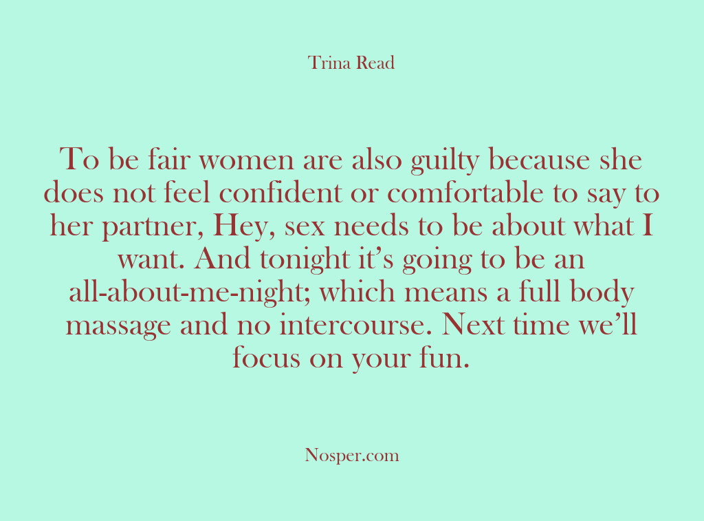 (Other Sources) To be fair women are also guilty because she does not feel…