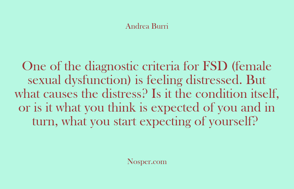 (Other Sources) One of the diagnostic criteria for FSD (female sexual dysfunction) is feeling…
