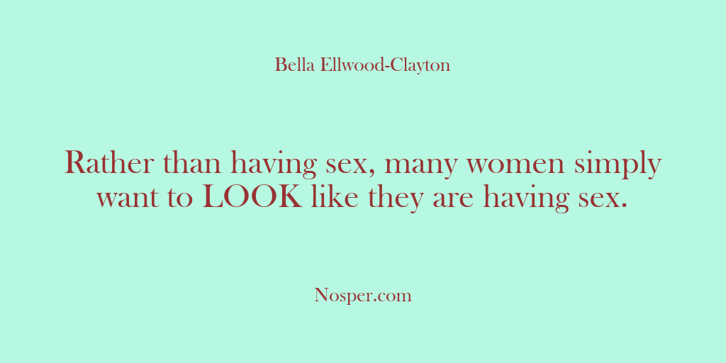 (Other Sources) Rather than having sex, many women simply want to LOOK like they…