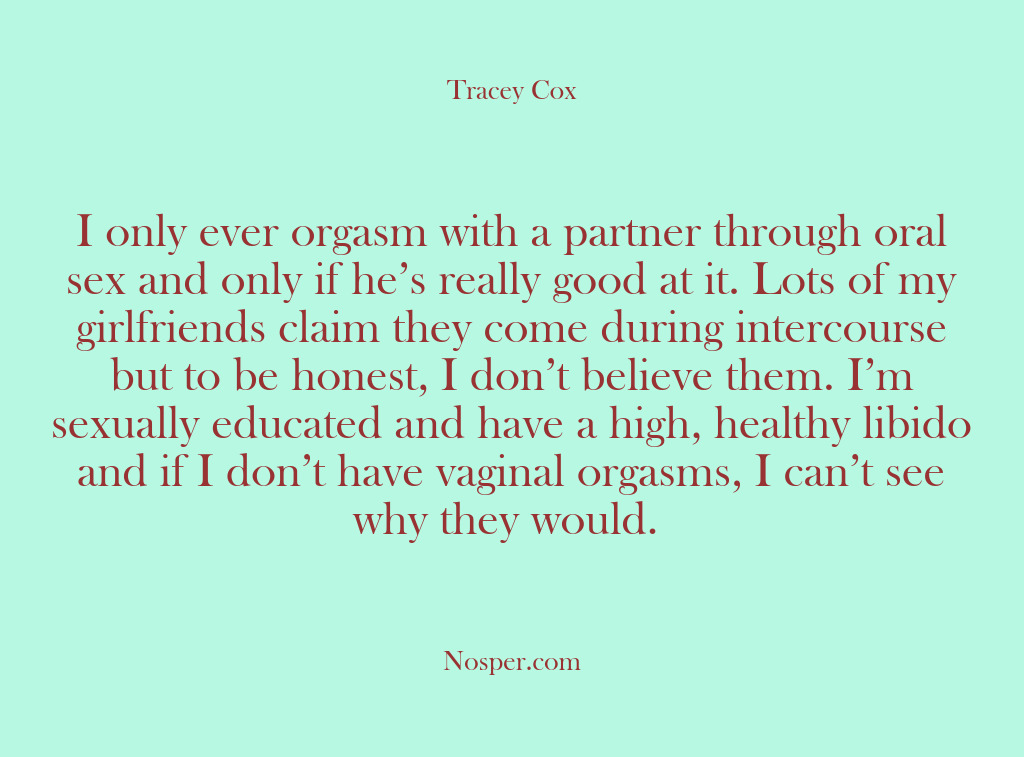 (Other Sources) I only ever orgasm with a partner through oral sex and only…