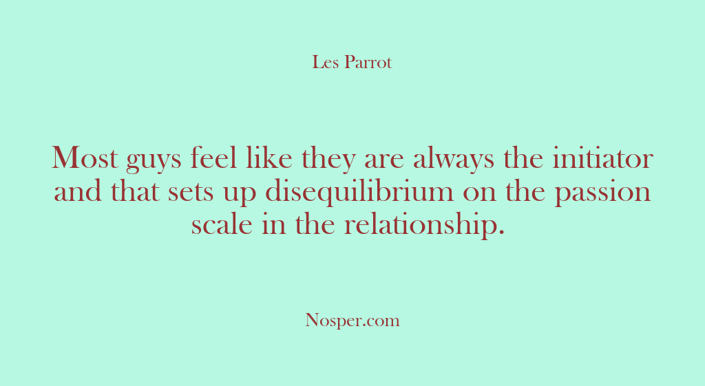 (Other Sources) Most guys feel like they are always the initiator and that sets…