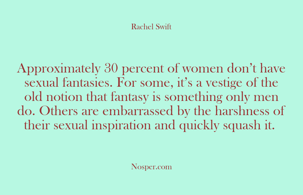(Other Sources) Approximately 30 percent of women don’t have sexual fantasies. For some, it’s…