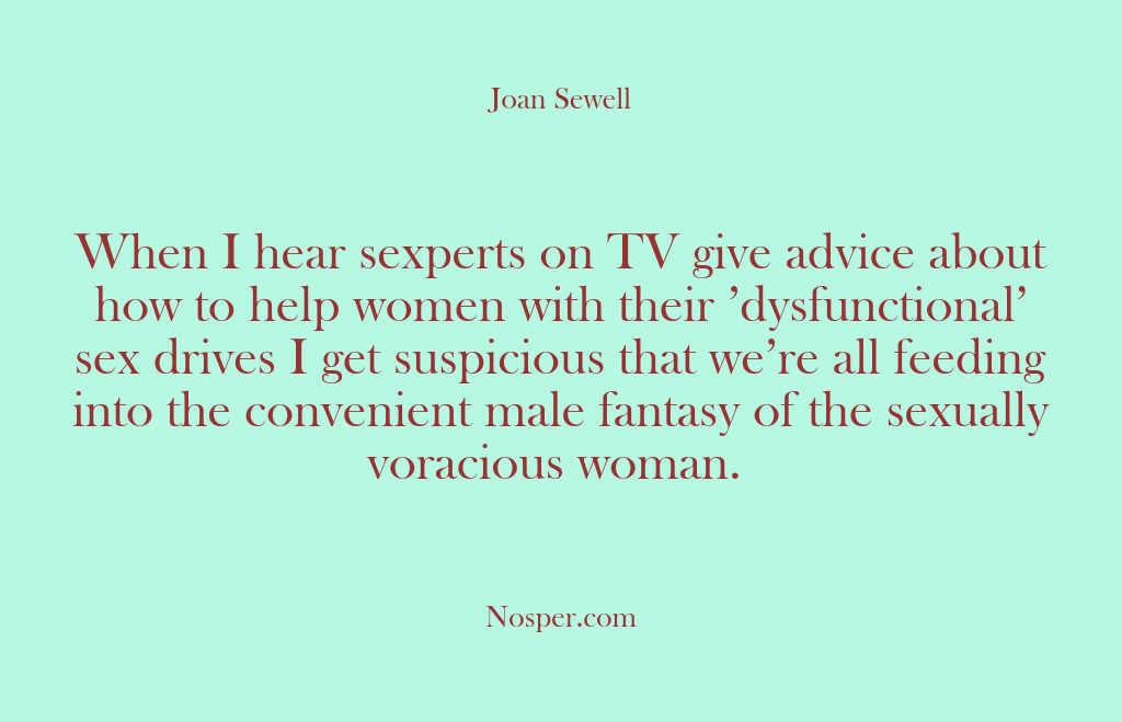 (Other Sources) When I hear sexperts on TV give advice about how to help…