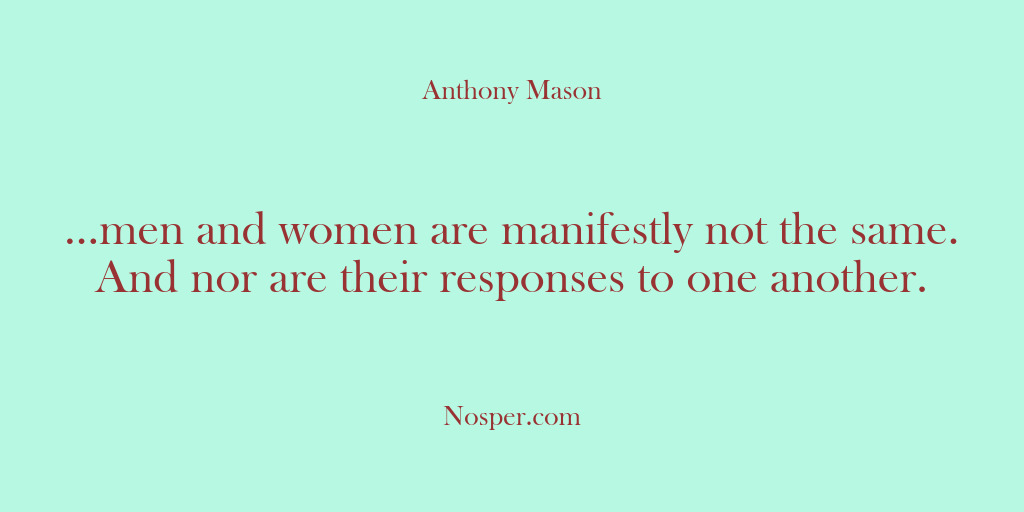 (Other Sources) …men and women are manifestly not the same. And nor are their…