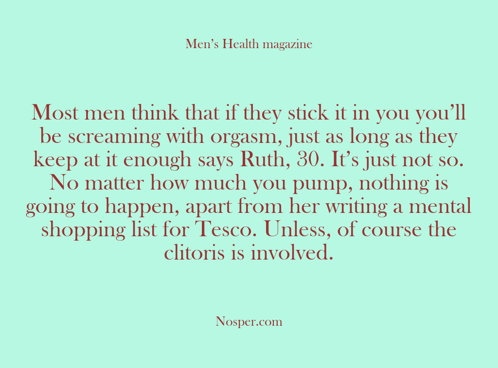 (Other Sources) Most men think that if they stick it in you you’ll be…