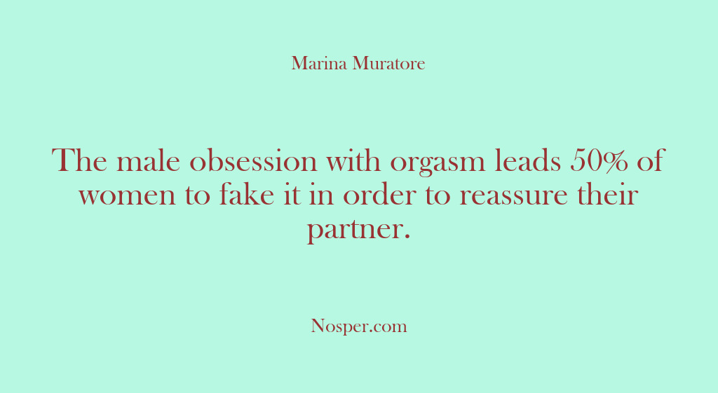 (Other Sources) The male obsession with orgasm leads 50% of women to fake it…