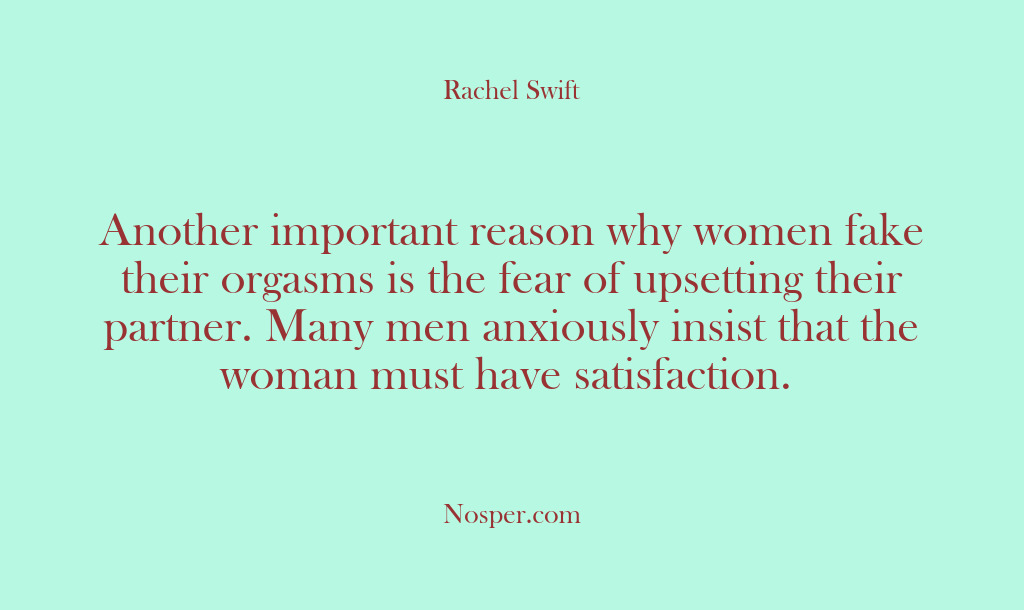 (Other Sources) Another important reason why women fake their orgasms is the fear of…