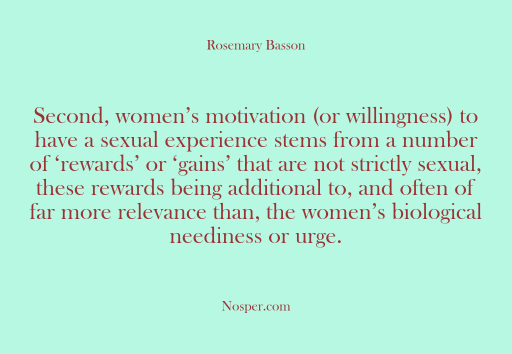 (Other Sources) Second, women’s motivation (or willingness) to have a sexual experience stems from…