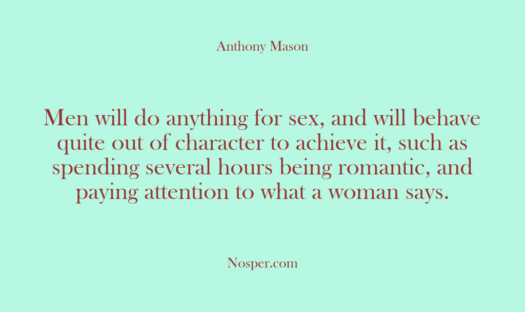 (Other Sources) Men will do anything for sex, and will behave quite out of…