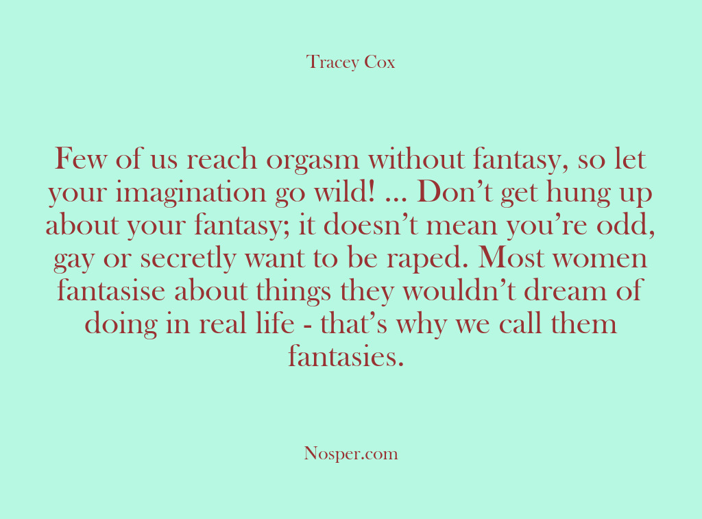 (Other Sources) Few of us reach orgasm without fantasy, so let your imagination go…