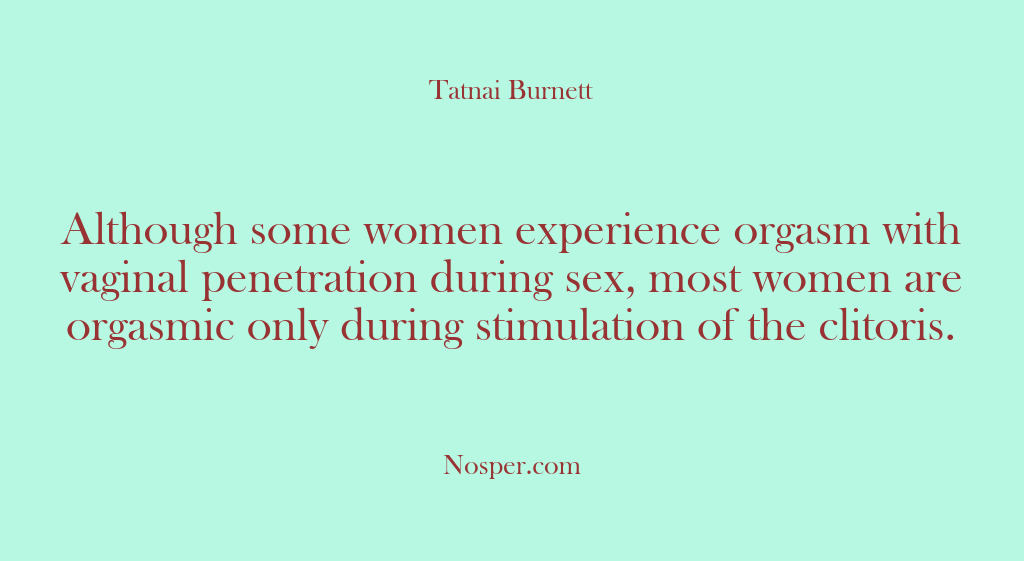 (Other Sources) Although some women experience orgasm with vaginal penetration during sex, most women…