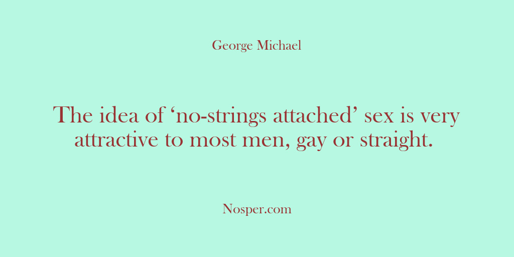 (Other Sources) The idea of ‘no-strings attached’ sex is very attractive to most men,…