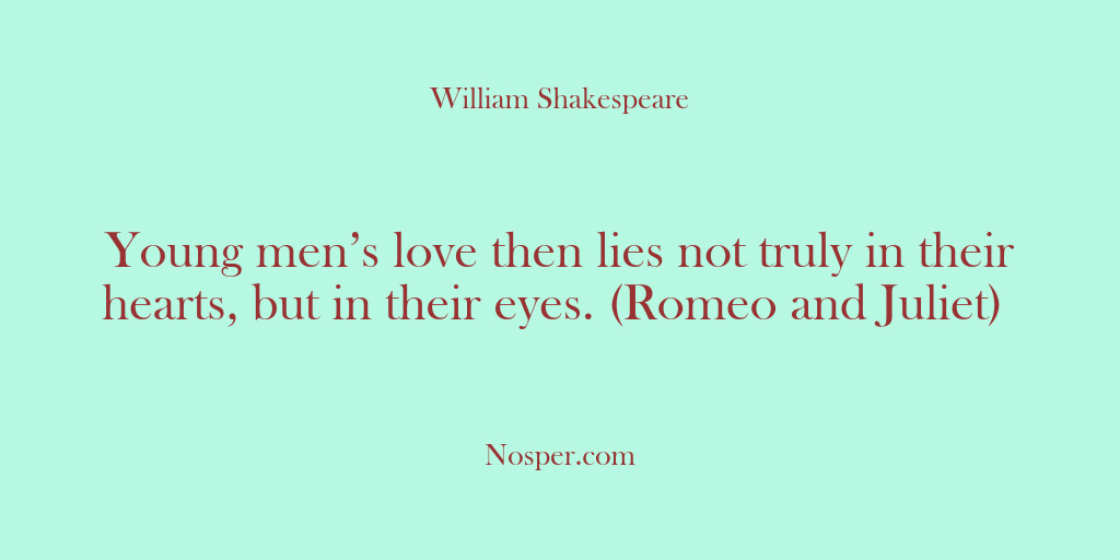 (Other Sources) Young men’s love then lies not truly in their hearts, but in…