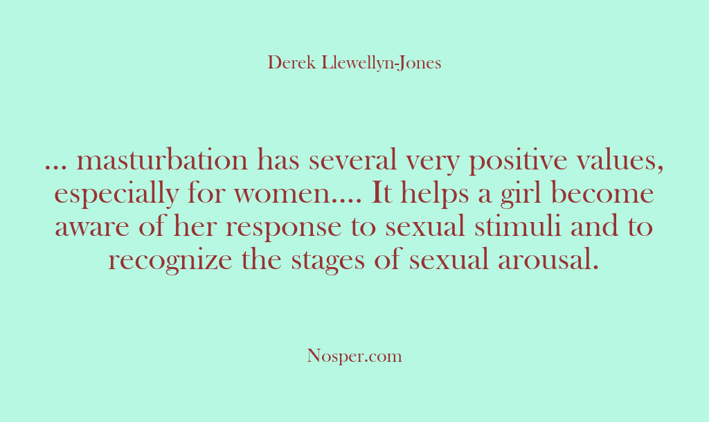 (Other Sources) … masturbation has several very positive values, especially for women…. It helps…