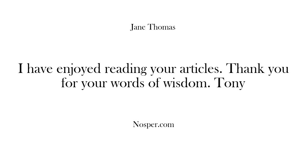 (Feedback) I have enjoyed reading your articles. Thank you for your words of…