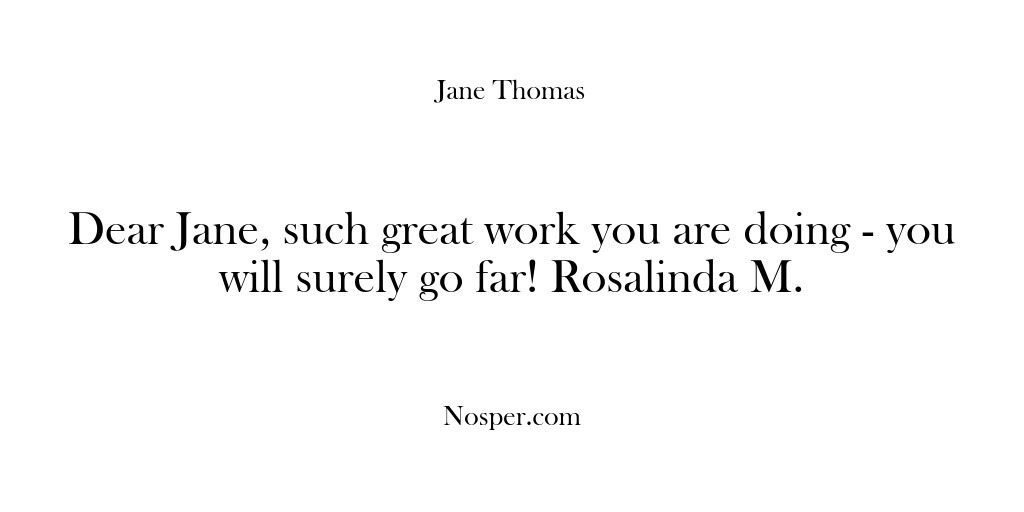 (Feedback) Dear Jane, such great work you are doing – you will surely…