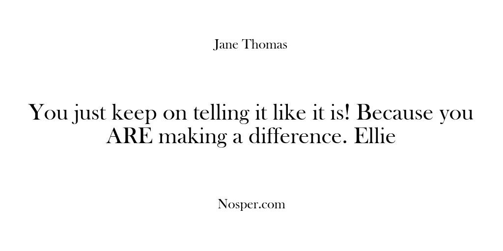 (Feedback) You just keep on telling it like it is! Because you ARE…