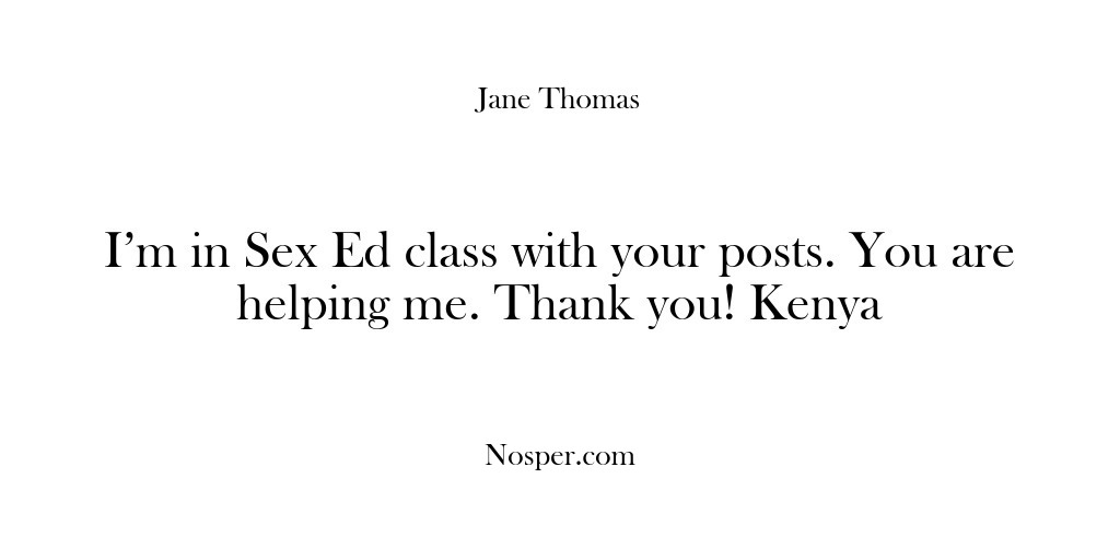 (Feedback) I’m in Sex Ed class with your posts. You are helping me….
