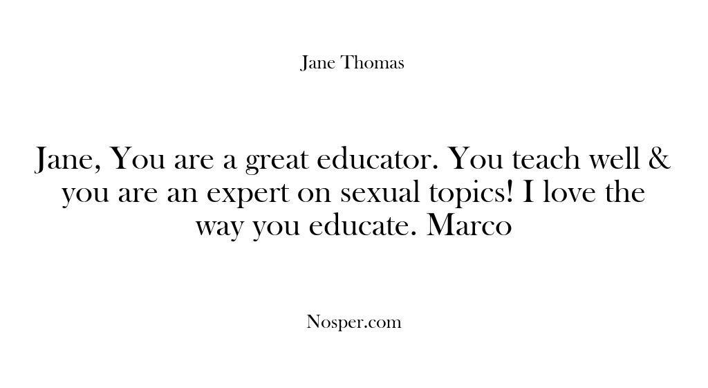 (Feedback) Jane, You are a great educator. You teach well & you are…