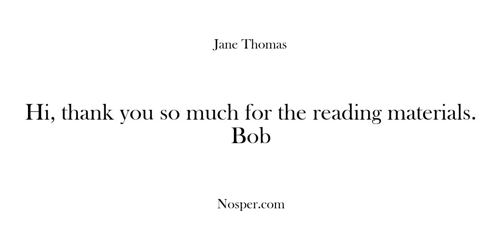 (Feedback) Hi, thank you so much for the reading materials. Bob