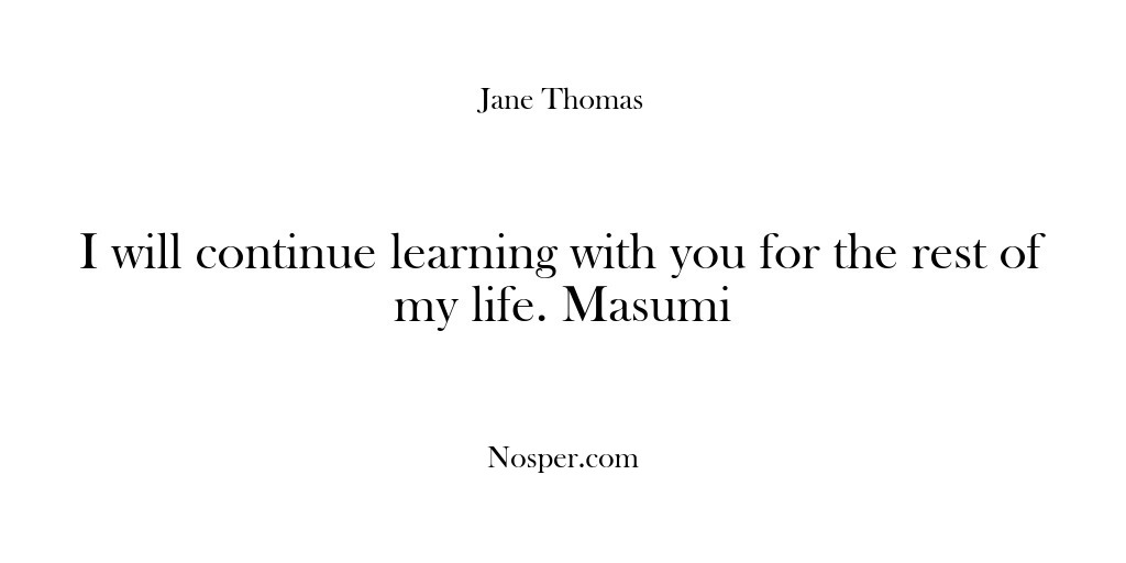 (Feedback) I will continue learning with you for the rest of my life….