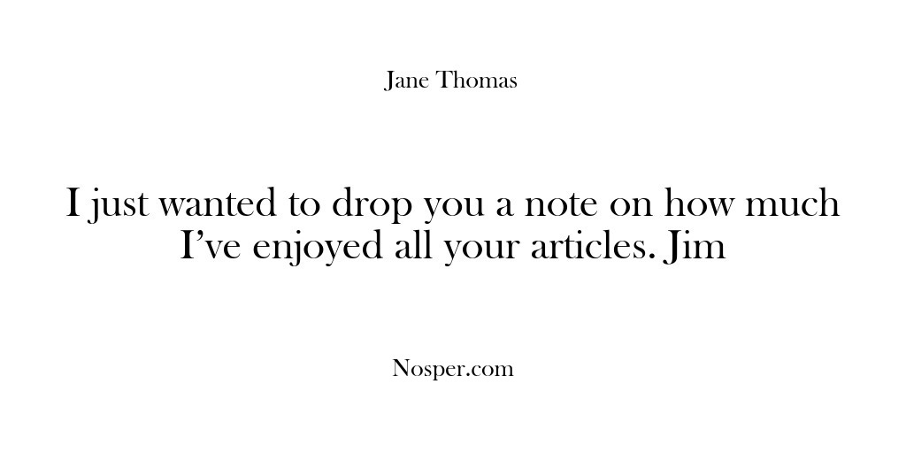 (Feedback) I just wanted to drop you a note on how much I’ve…