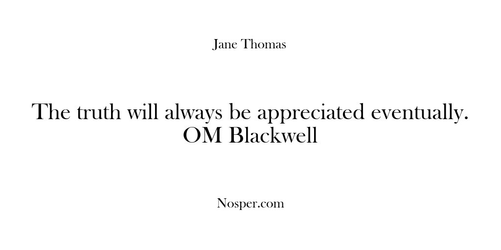 (Feedback) The truth will always be appreciated eventually. OM Blackwell