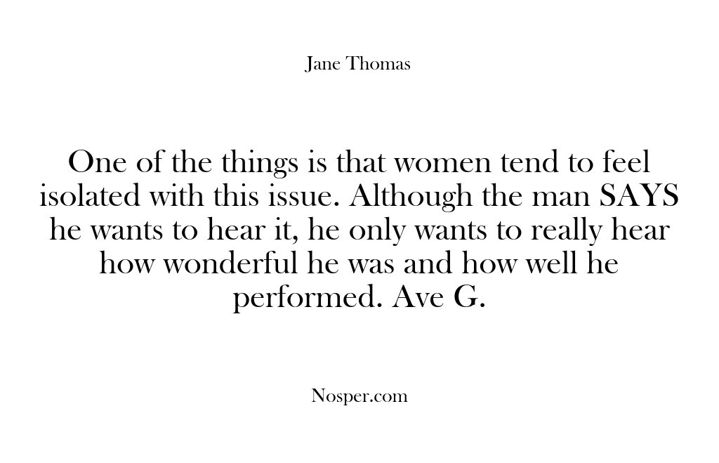 (Feedback) One of the things is that women tend to feel isolated with…