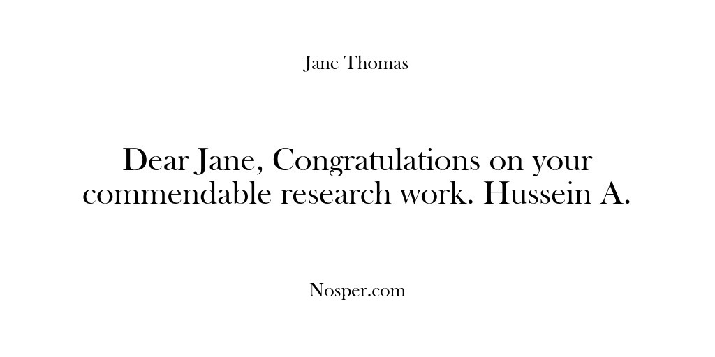 (Feedback) Dear Jane, Congratulations on your commendable research work. Hussein A.