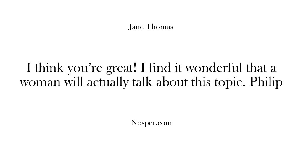 (Feedback) I think you’re great! I find it wonderful that a woman will…