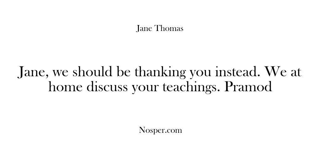 (Feedback) Jane, we should be thanking you instead. We at home discuss your…