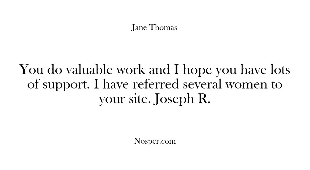 (Feedback) You do valuable work and I hope you have lots of support….