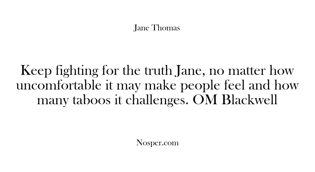 (Feedback) Keep fighting for the truth Jane, no matter how uncomfortable it may…